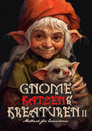 Gnome, Katzen & Kreaturen Malbuch für Erwachsene 2: Katzen Malbuch für Erwachsene | lustige Gnome Malbuch Graustufen | Elfen Gnome Fantasy Malbuch ... Book Magic (Gnomes Coloring Books, Band 2)